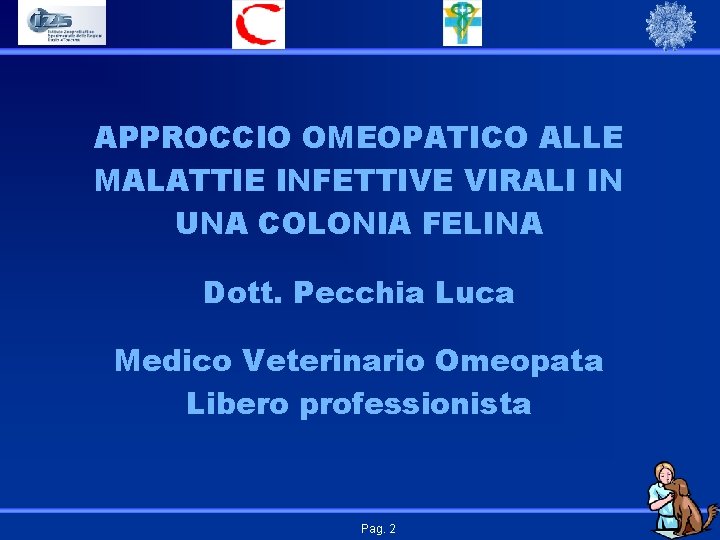 APPROCCIO OMEOPATICO ALLE MALATTIE INFETTIVE VIRALI IN UNA COLONIA FELINA Dott. Pecchia Luca Medico