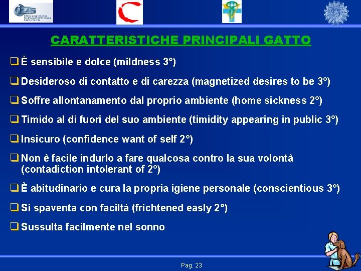 CARATTERISTICHE PRINCIPALI GATTO q È sensibile e dolce (mildness 3°) q Desideroso di contatto