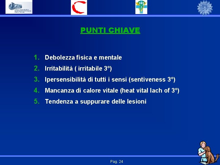 PUNTI CHIAVE 1. Debolezza fisica e mentale 2. Irritabilità ( irritabile 3°) 3. Ipersensibilità