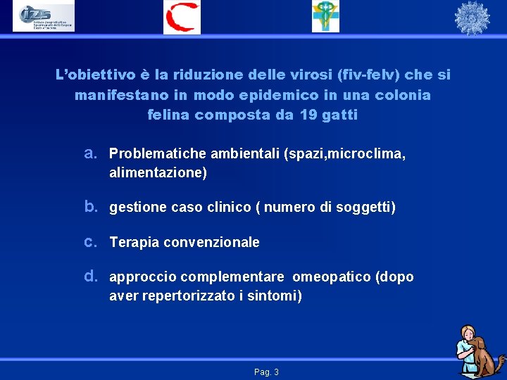 L’obiettivo è la riduzione delle virosi (fiv-felv) che si manifestano in modo epidemico in