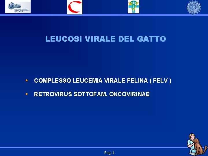 LEUCOSI VIRALE DEL GATTO • COMPLESSO LEUCEMIA VIRALE FELINA ( FELV ) • RETROVIRUS