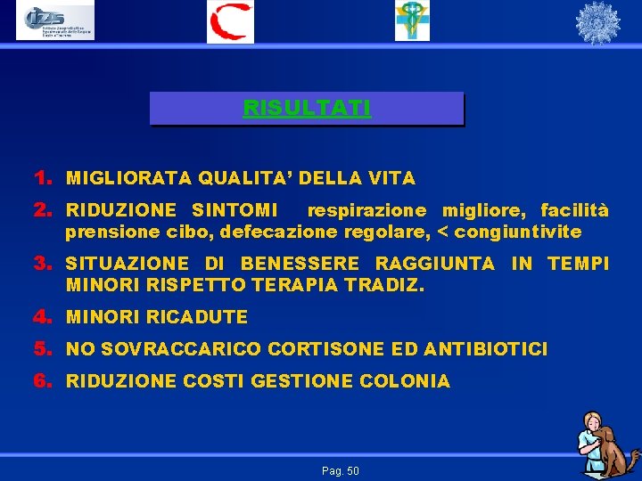 RISULTATI 1. MIGLIORATA QUALITA’ DELLA VITA 2. RIDUZIONE SINTOMI respirazione migliore, facilità prensione cibo,