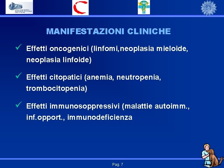 MANIFESTAZIONI CLINICHE ü Effetti oncogenici (linfomi, neoplasia mieloide, neoplasia linfoide) ü Effetti citopatici (anemia,