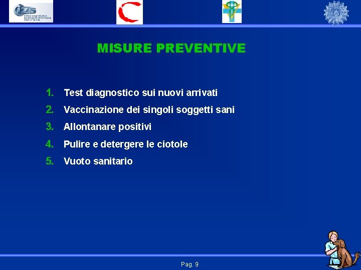 MISURE PREVENTIVE 1. Test diagnostico sui nuovi arrivati 2. Vaccinazione dei singoli soggetti sani