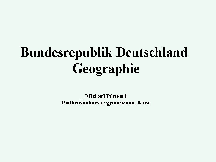 Bundesrepublik Deutschland Geographie Michael Přenosil Podkrušnohorské gymnázium, Most 