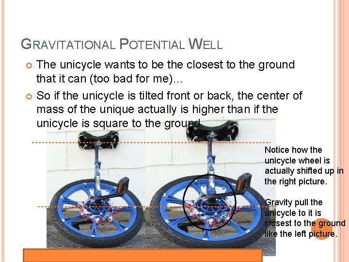 GRAVITATIONAL POTENTIAL WELL The unicycle wants to be the closest to the ground that