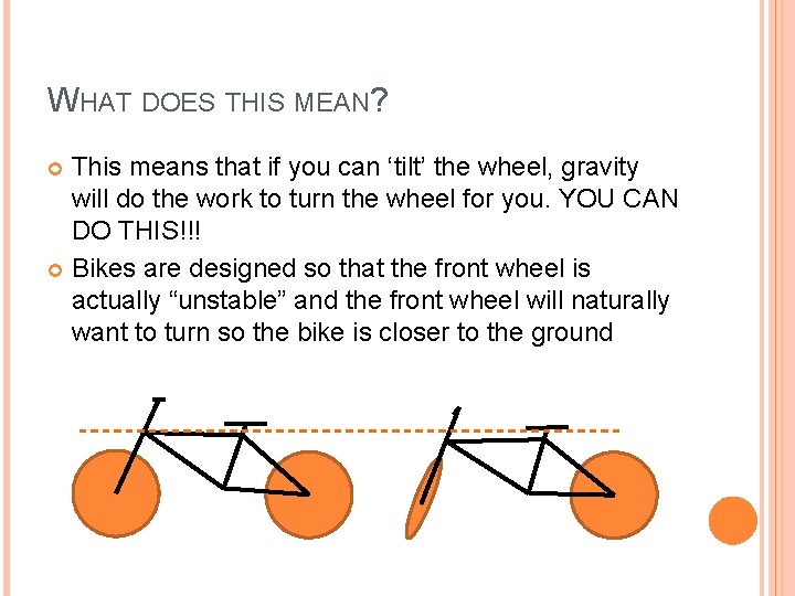 WHAT DOES THIS MEAN? This means that if you can ‘tilt’ the wheel, gravity