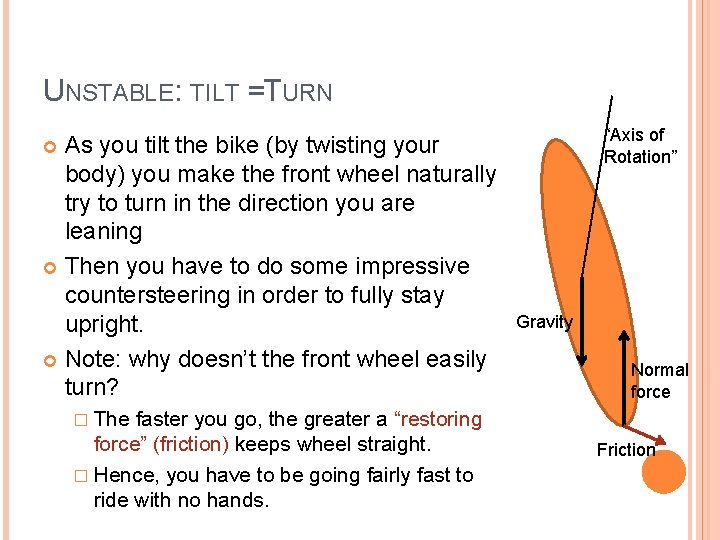 UNSTABLE: TILT =TURN As you tilt the bike (by twisting your body) you make