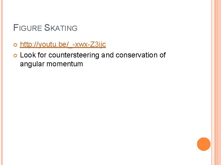 FIGURE SKATING http: //youtu. be/_-xwx-Z 3 ijc Look for countersteering and conservation of angular