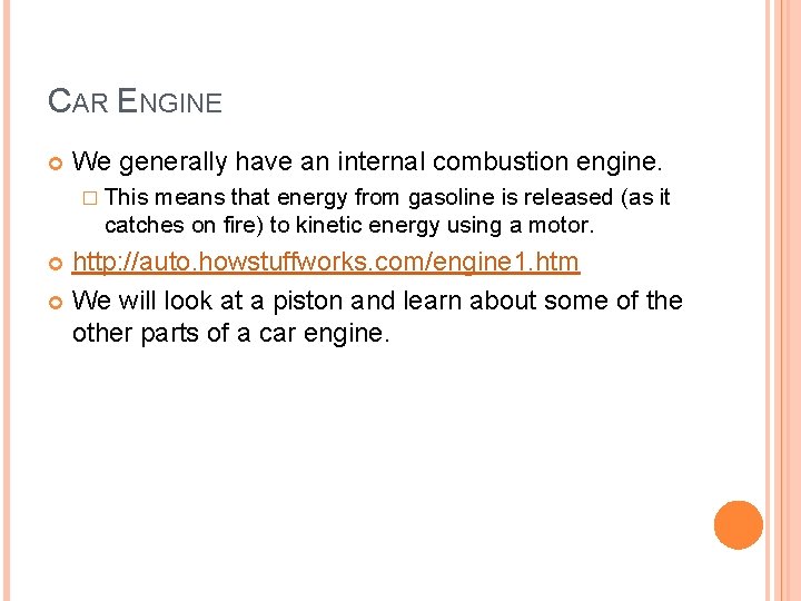 CAR ENGINE We generally have an internal combustion engine. � This means that energy