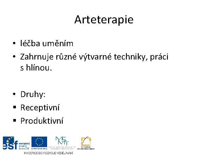 Arteterapie • léčba uměním • Zahrnuje různé výtvarné techniky, práci s hlínou. • Druhy: