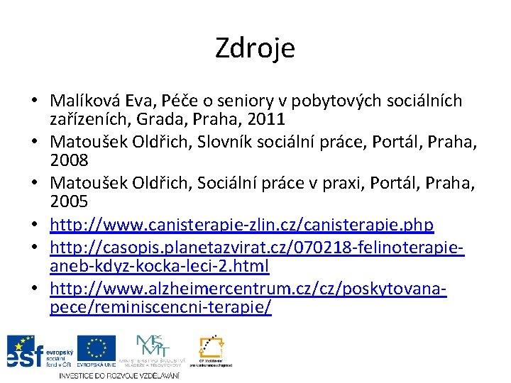 Zdroje • Malíková Eva, Péče o seniory v pobytových sociálních zařízeních, Grada, Praha, 2011