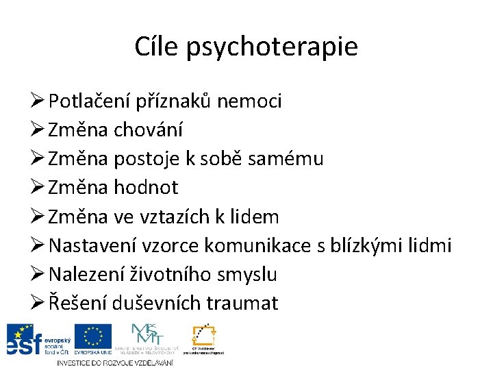 Cíle psychoterapie Ø Potlačení příznaků nemoci Ø Změna chování Ø Změna postoje k sobě