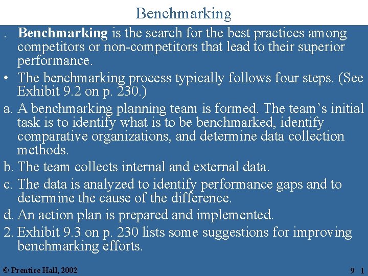 Benchmarking is the search for the best practices among competitors or non-competitors that lead