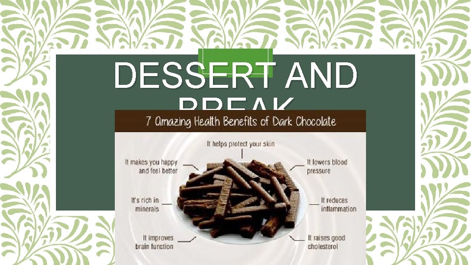 DESSERT AND BREAK DESSERT AND BREAK