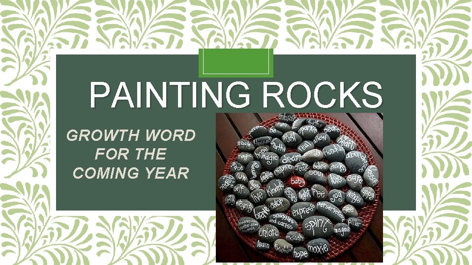 PAINTING ROCKS GROWTH WORD FOR THE COMING YEAR PAINTING ROCKS GROWTH WORD FOR THE COMING YEAR