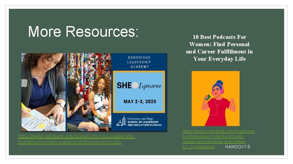 More Resources: https: //www. sandiego. edu/soles/conscious-leadershipacademy/womens-leadership/shexperience. php 10 Best Podcasts For Women: Find Personal More Resources: https: //www. sandiego. edu/soles/conscious-leadershipacademy/womens-leadership/shexperience. php 10 Best Podcasts For Women: Find Personal