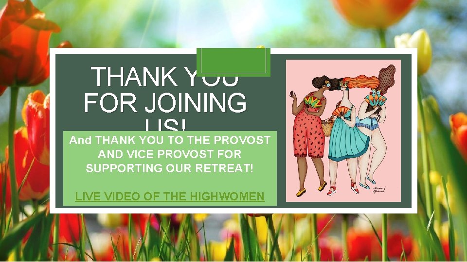 THANK YOU FOR JOINING US! And THANK YOU TO THE PROVOST AND VICE PROVOST THANK YOU FOR JOINING US! And THANK YOU TO THE PROVOST AND VICE PROVOST