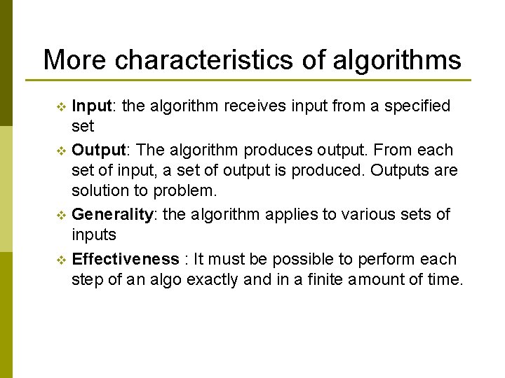 More characteristics of algorithms Input: the algorithm receives input from a specified set v More characteristics of algorithms Input: the algorithm receives input from a specified set v