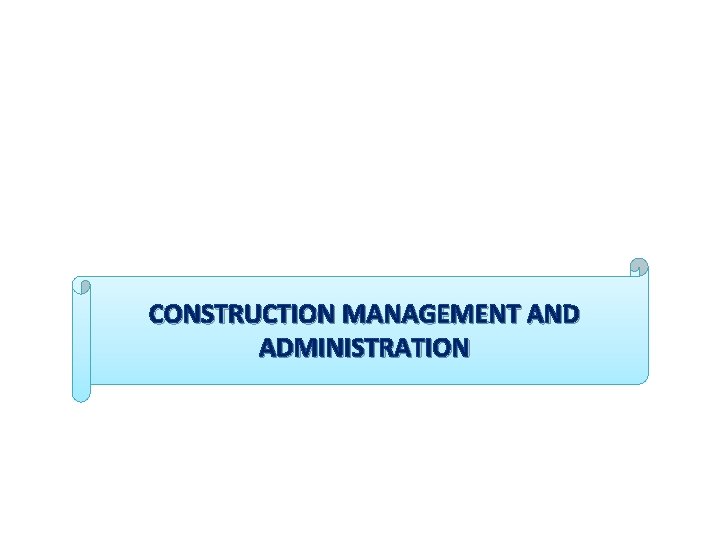 CONSTRUCTION MANAGEMENT AND ADMINISTRATION 