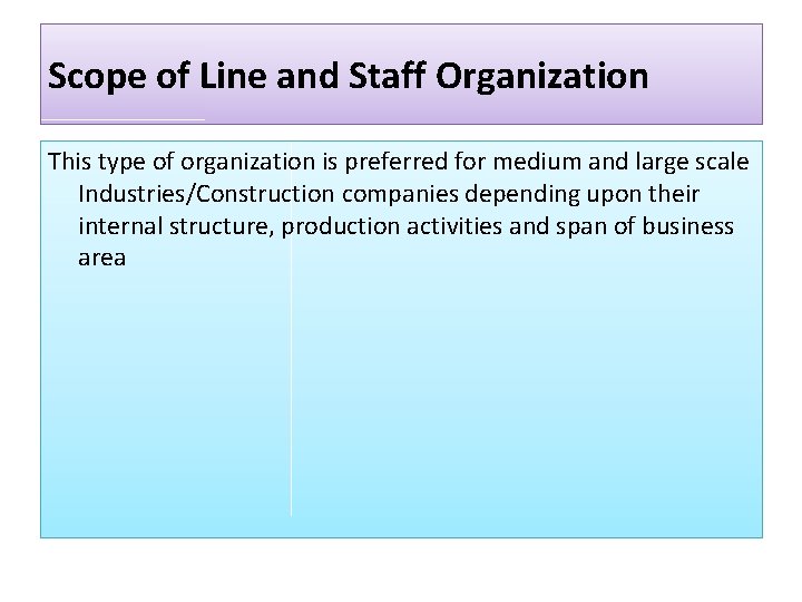 Scope of Line and Staff Organization This type of organization is preferred for medium