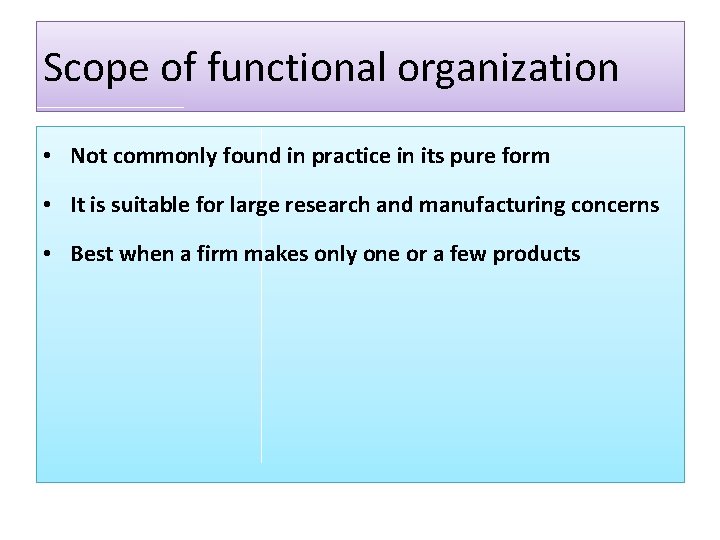 Scope of functional organization • Not commonly found in practice in its pure form