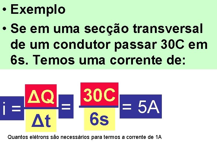  • Exemplo • Se em uma secção transversal de um condutor passar 30