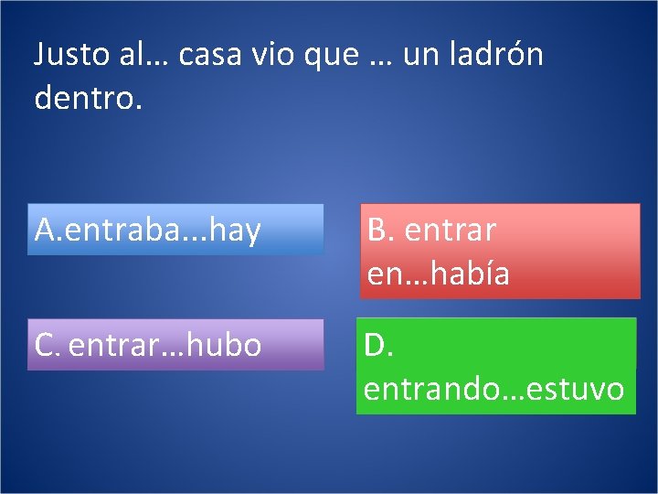 Justo al… casa vio que … un ladrón dentro. A. entraba. . . hay