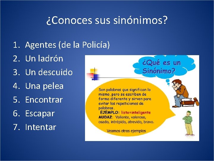 ¿Conoces sus sinónimos? 1. 2. 3. 4. 5. 6. 7. Agentes (de la Policía)