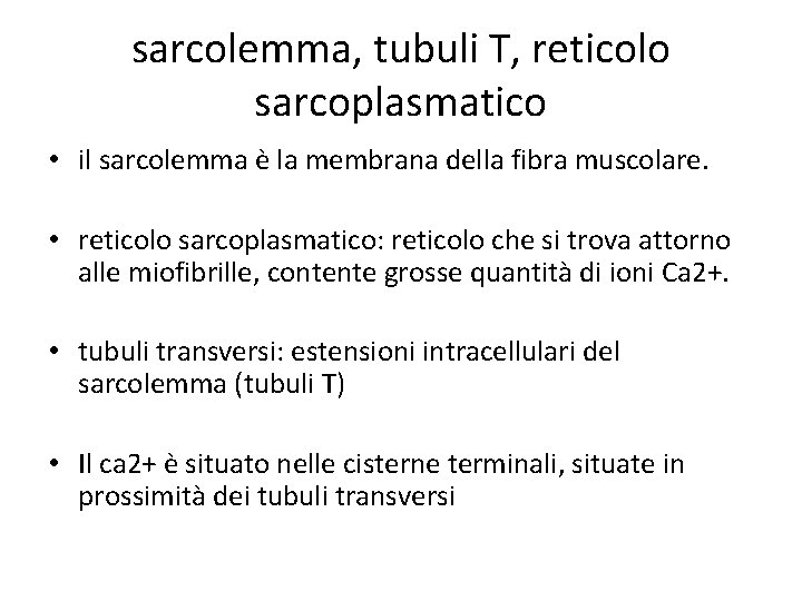 sarcolemma, tubuli T, reticolo sarcoplasmatico • il sarcolemma è la membrana della fibra muscolare.