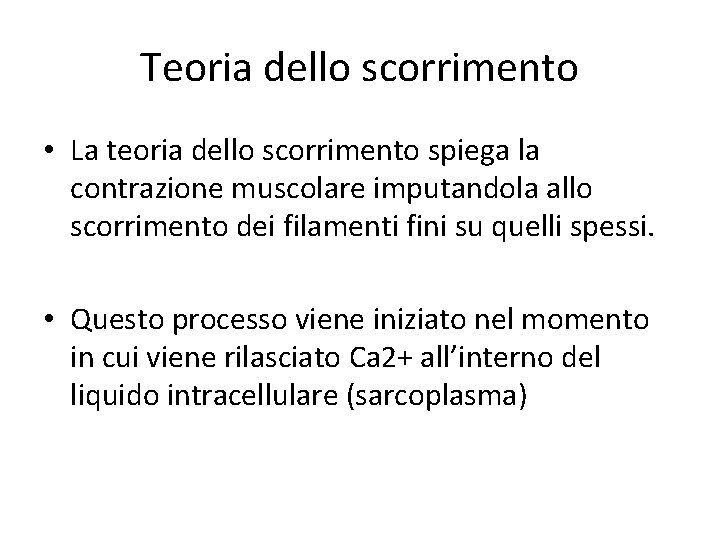 Teoria dello scorrimento • La teoria dello scorrimento spiega la contrazione muscolare imputandola allo