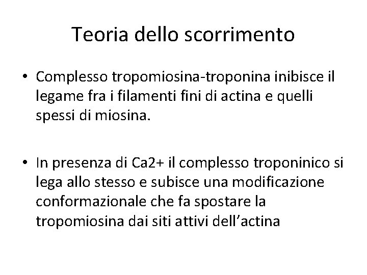 Teoria dello scorrimento • Complesso tropomiosina-troponina inibisce il legame fra i filamenti fini di