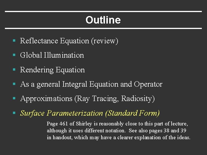 Outline § Reflectance Equation (review) § Global Illumination § Rendering Equation § As a