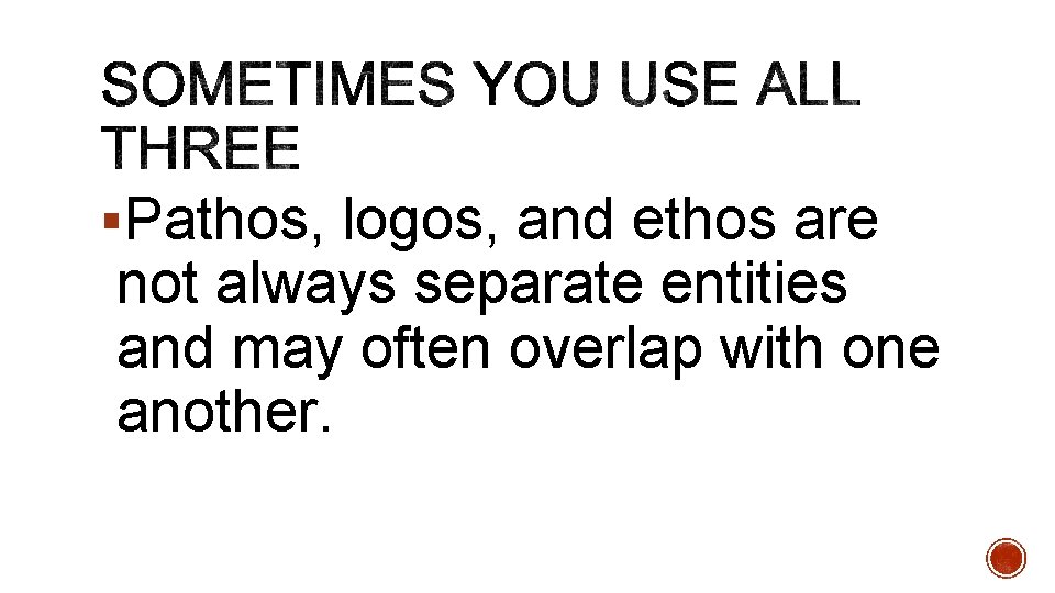 §Pathos, logos, and ethos are not always separate entities and may often overlap with