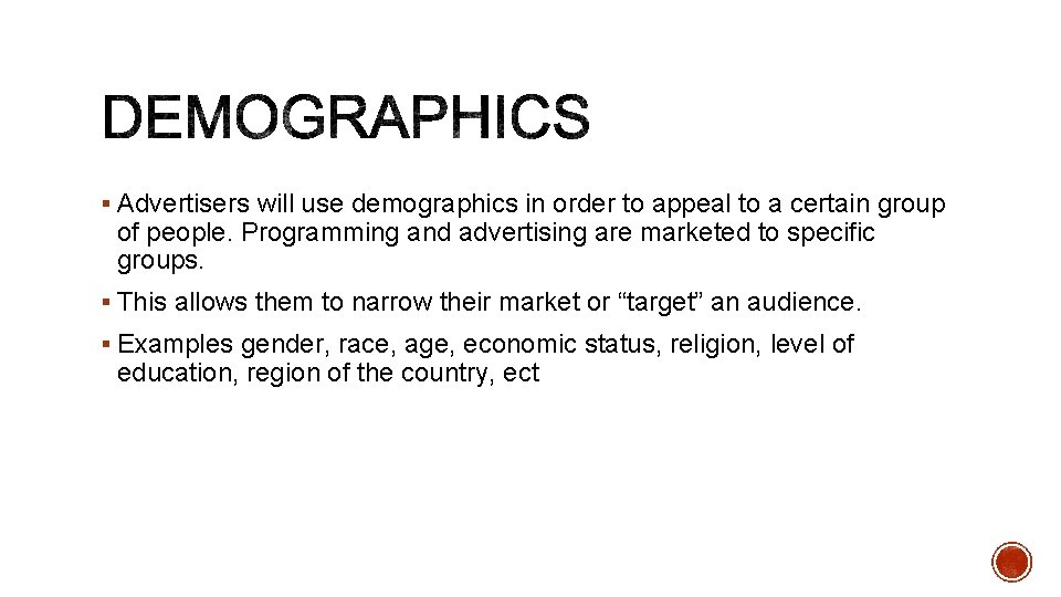 § Advertisers will use demographics in order to appeal to a certain group of