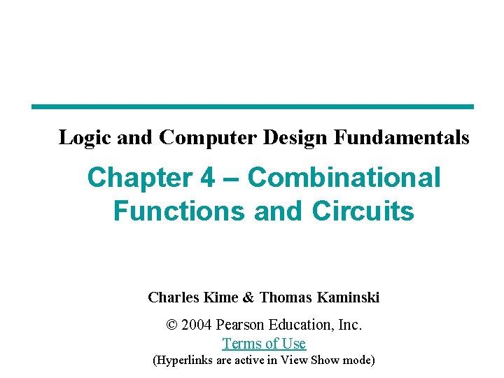 Logic and Computer Design Fundamentals Chapter 4 – Combinational Functions and Circuits Charles Kime