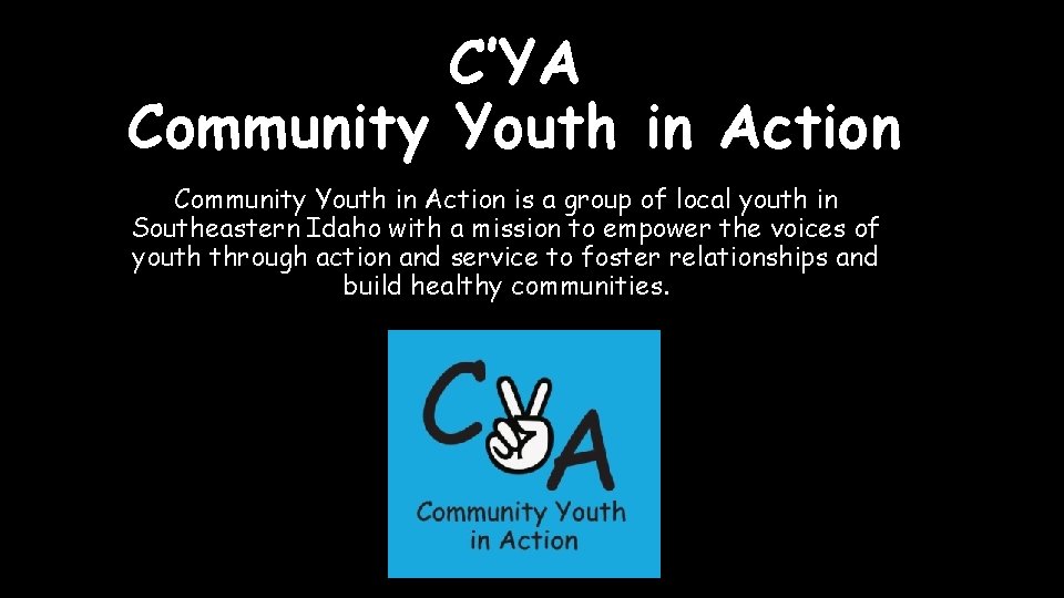 C’YA Community Youth in Action is a group of local youth in Southeastern Idaho