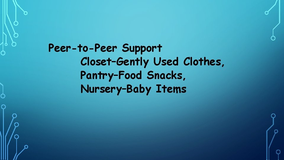 Peer-to-Peer Support Closet–Gently Used Clothes, Pantry–Food Snacks, Nursery–Baby Items 