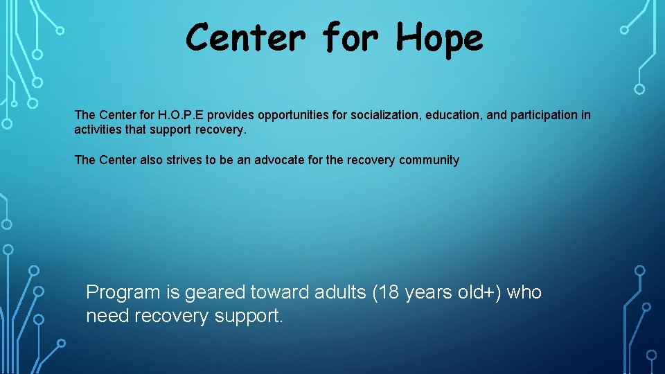 Center for Hope The Center for H. O. P. E provides opportunities for socialization,