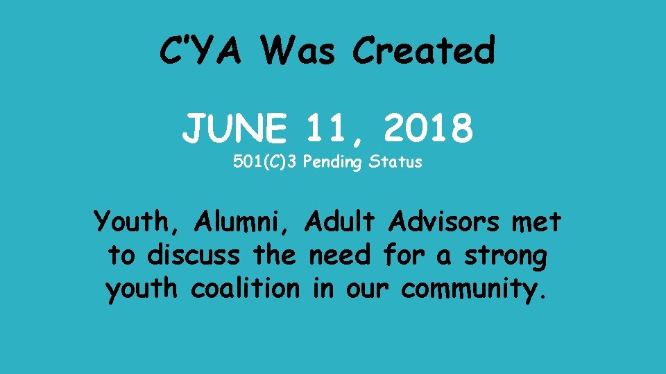 C’YA Was Created JUNE 11, 2018 501(C)3 Pending Status Youth, Alumni, Adult Advisors met