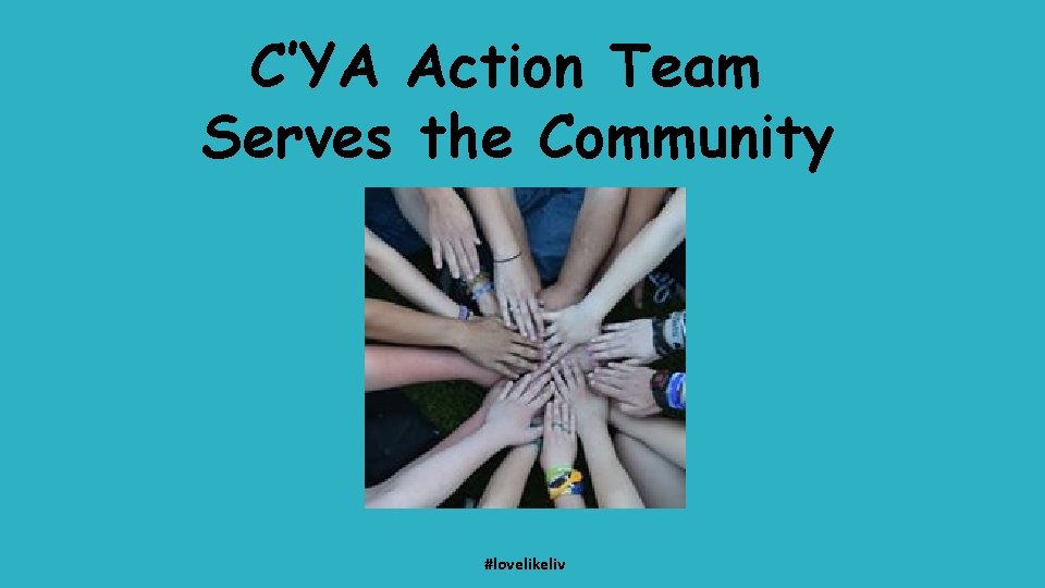 C’YA Action Team Serves the Community #lovelikeliv 