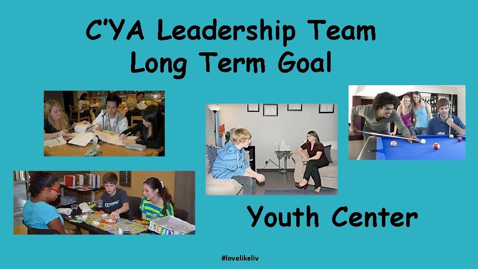 C’YA Leadership Team Long Term Goal Youth Center #lovelikeliv 