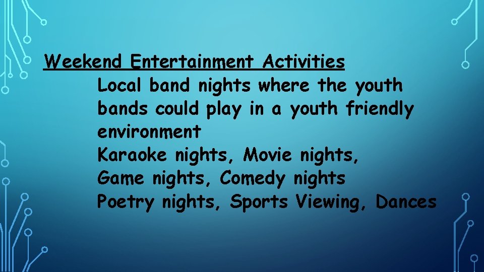 Weekend Entertainment Activities Local band nights where the youth bands could play in a