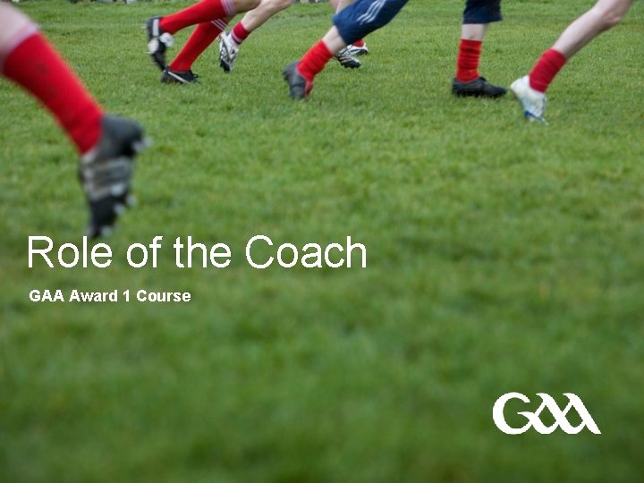 Role of the Coach GAA Award 1 Course 