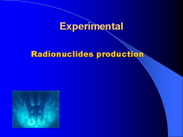 Experimental Radionuclides production 