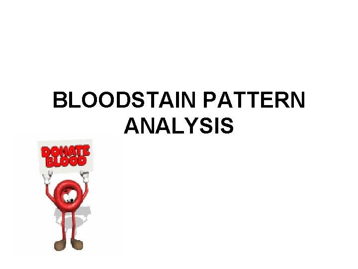 BLOODSTAIN PATTERN ANALYSIS 