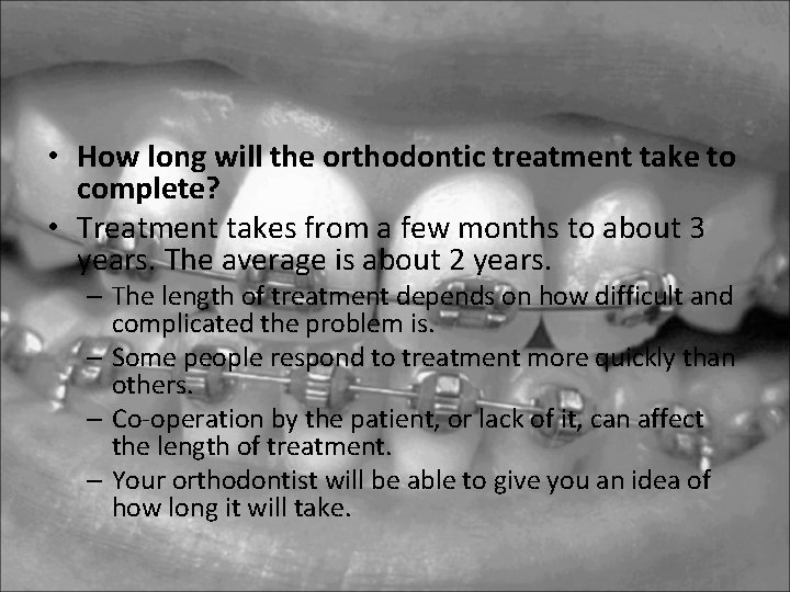 • How long will the orthodontic treatment take to complete? • Treatment takes • How long will the orthodontic treatment take to complete? • Treatment takes