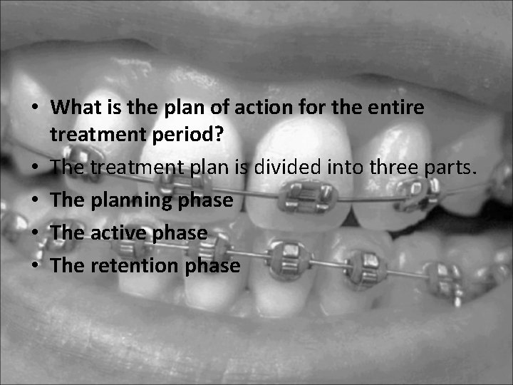 • What is the plan of action for the entire treatment period? • • What is the plan of action for the entire treatment period? •