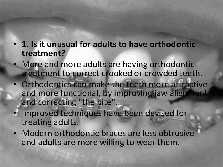 • 1. Is it unusual for adults to have orthodontic treatment? • More • 1. Is it unusual for adults to have orthodontic treatment? • More