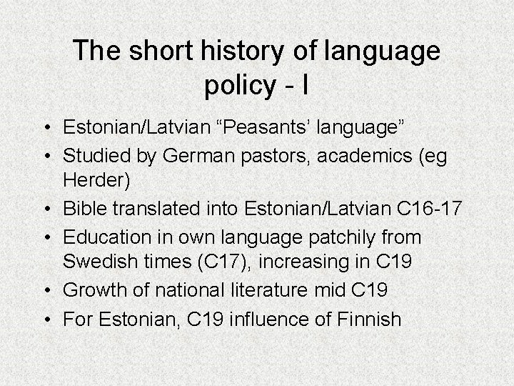 The short history of language policy - I • Estonian/Latvian “Peasants’ language” • Studied